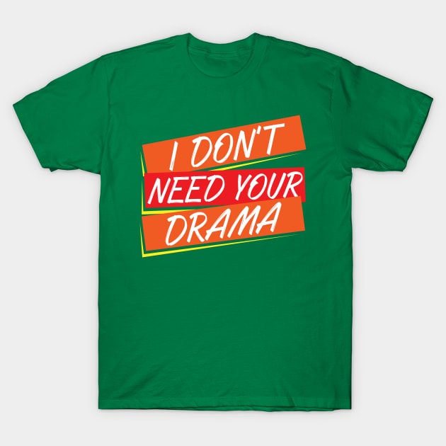 I Don't Need Your Drama | No More Drama | No Drama T-Shirt by MimimaStore